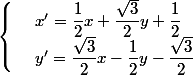 \begin{cases} & \text{ } x'= \dfrac 1 2 x + \dfrac {\sqrt 3} 2 y + \dfrac 1 2 \\ & \text{ } y'= \dfrac{\sqrt 3}{2} x - \dfrac 1 2 y - \dfrac {\sqrt 3} 2 \end{array}